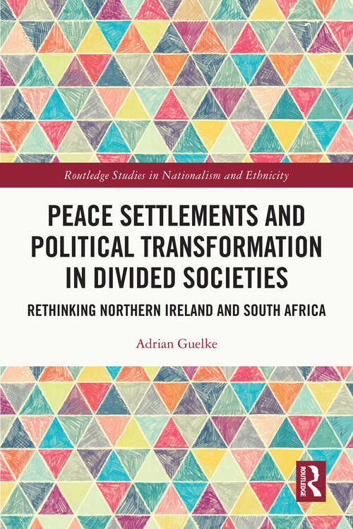 Book cover of Peace Settlements and Political Transformation in Divided Societies: Rethinking Northern Ireland and South Africa (Routledge Studies in Nationalism and Ethnicity)