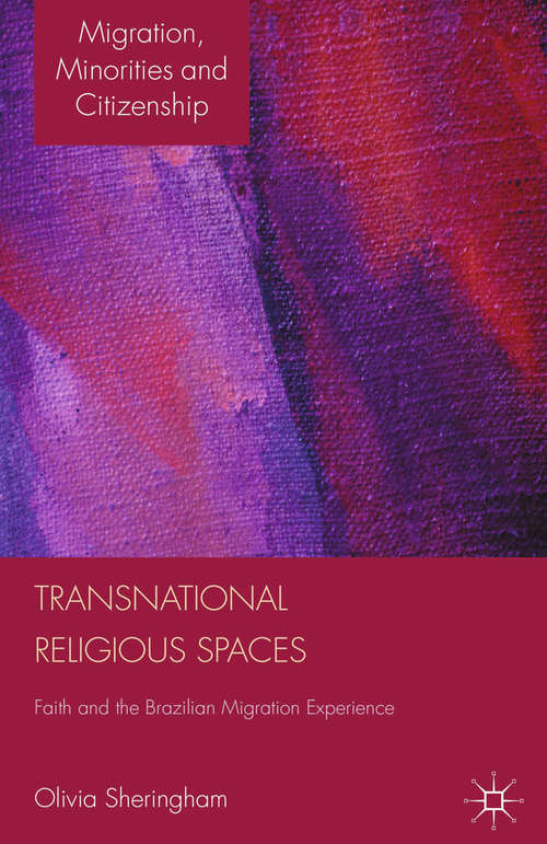 Book cover of Transnational Religious Spaces: Faith and the Brazilian Migration Experience (2013) (Migration, Diasporas and Citizenship)