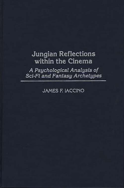 Book cover of Jungian Reflections within the Cinema: A Psychological Analysis of Sci-Fi and Fantasy Archetypes (Non-ser.)