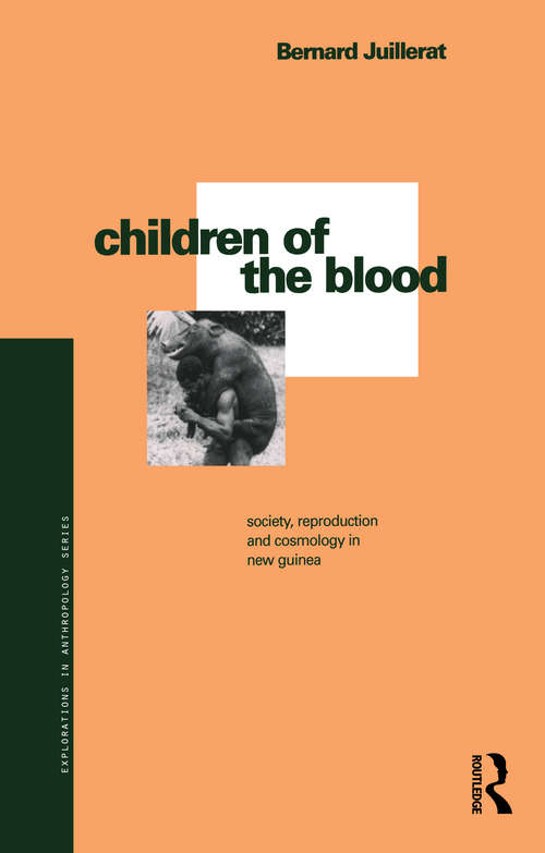 Book cover of Children of the Blood: Society, Reproduction and Cosmology in New Guinea (Explorations In Anthropology Ser.)