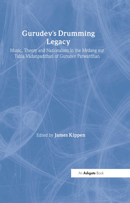 Book cover of Gurudev's Drumming Legacy: Music, Theory and Nationalism in the Mrdang aur Tabla Vadanpaddhati of Gurudev Patwardhan (Soas Studies In Music Ser.)