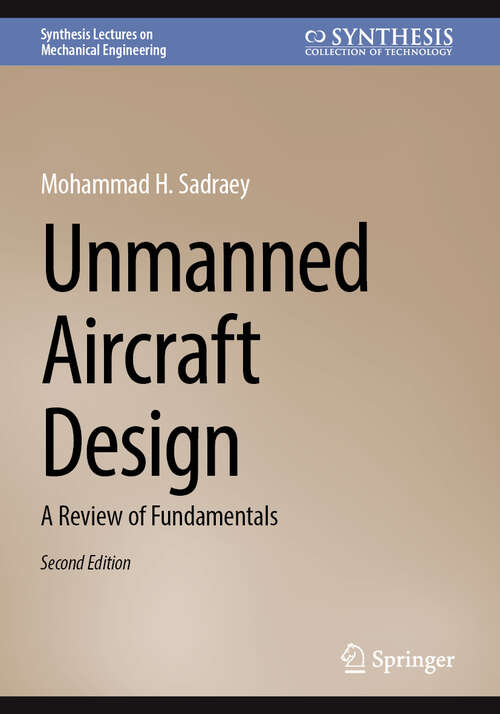 Book cover of Unmanned Aircraft Design: A Review of Fundamentals (Second Edition 2025) (Synthesis Lectures on Mechanical Engineering)