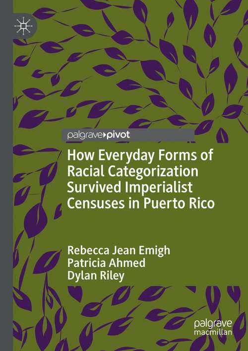 Book cover of How Everyday Forms of Racial Categorization Survived Imperialist Censuses in Puerto Rico (1st ed. 2021)