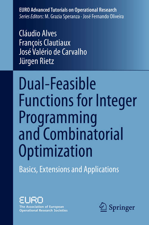 Book cover of Dual-Feasible Functions for Integer Programming and Combinatorial Optimization: Basics, Extensions and Applications (1st ed. 2016) (EURO Advanced Tutorials on Operational Research)