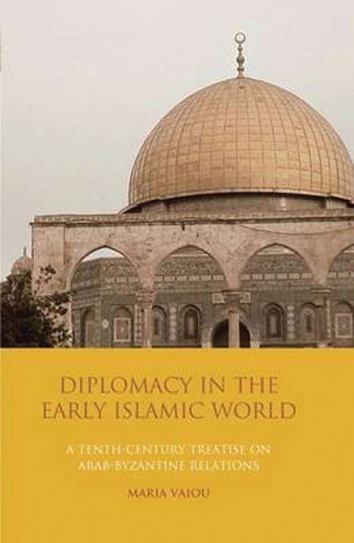 Book cover of Diplomacy in the Early Islamic World: A Tenth-Century Treatise on Arab-Byzantine Relations