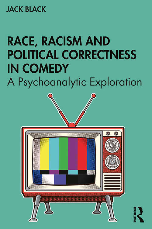 Book cover of Race, Racism and Political Correctness in Comedy: A Psychoanalytic Exploration