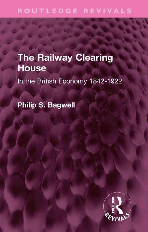 Book cover of The Railway Clearing House: In the British Economy 1842-1922 (Routledge Revivals)