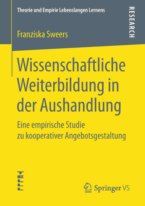 Book cover of Wissenschaftliche Weiterbildung in der Aushandlung: Eine empirische Studie zu kooperativer Angebotsgestaltung (Theorie und Empirie Lebenslangen Lernens)