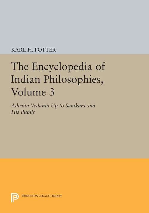 Book cover of The Encyclopedia of Indian Philosophies, Volume 3: Advaita Vedanta up to Samkara and His Pupils