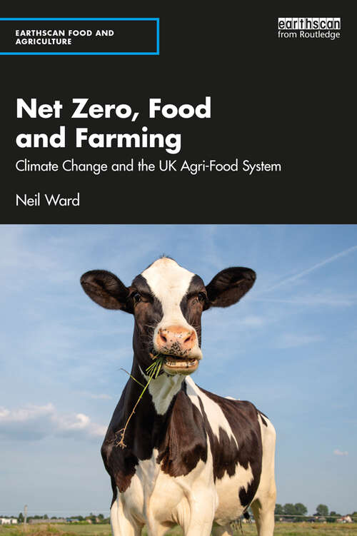 Book cover of Net Zero, Food and Farming: Climate Change and the UK Agri-Food System (Earthscan Food and Agriculture)