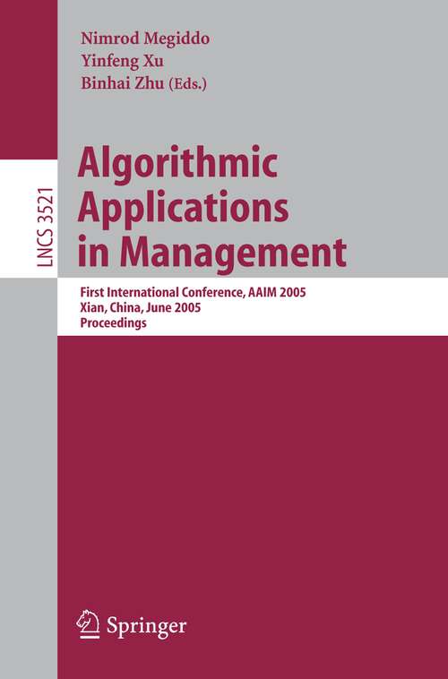 Book cover of Algorithmic Applications in Management: First International Conference, AAIM 2005, Xian, China, June 22-25, 2005, Proceedings (2005) (Lecture Notes in Computer Science #3521)