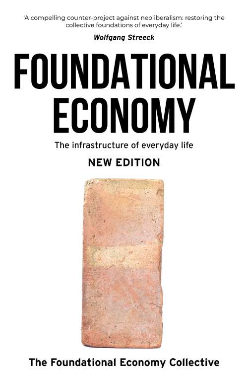 Book cover of Foundational Economy: The infrastructure of everyday life, new edition (Manchester Capitalism)