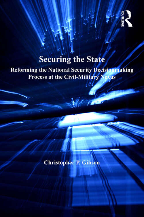 Book cover of Securing the State: Reforming the National Security Decisionmaking Process at the Civil-Military Nexus