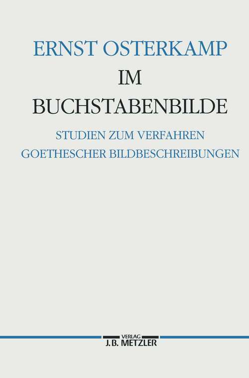 Book cover of Im Buchstabenbilde: Studien zum Verfahren Goethescher Bildbeschreibungen (1. Aufl. 1991)