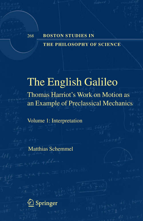 Book cover of The English Galileo: Thomas Harriot's Work on Motion as an Example of Preclassical Mechanics (2008) (Boston Studies in the Philosophy and History of Science #268)