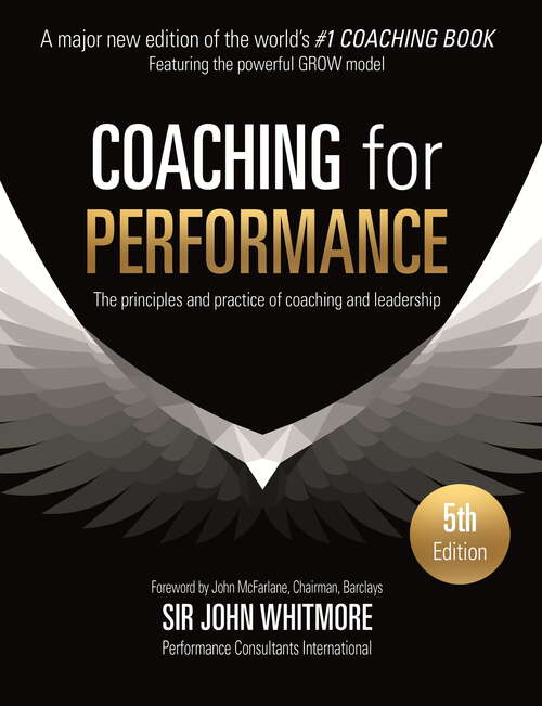 Book cover of Coaching for Performance: The Principles and Practice of Coaching and Leadership FULLY REVISED 25TH ANNIVERSARY EDITION (4) (People Skills For Professionals Ser.)