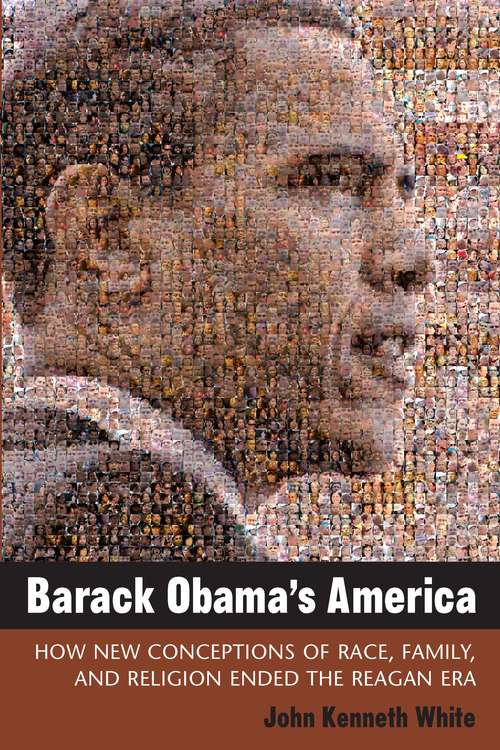 Book cover of Barack Obama's America: How New Conceptions of Race, Family, and Religion Ended the Reagan Era (Contemporary Political And Social Issues)