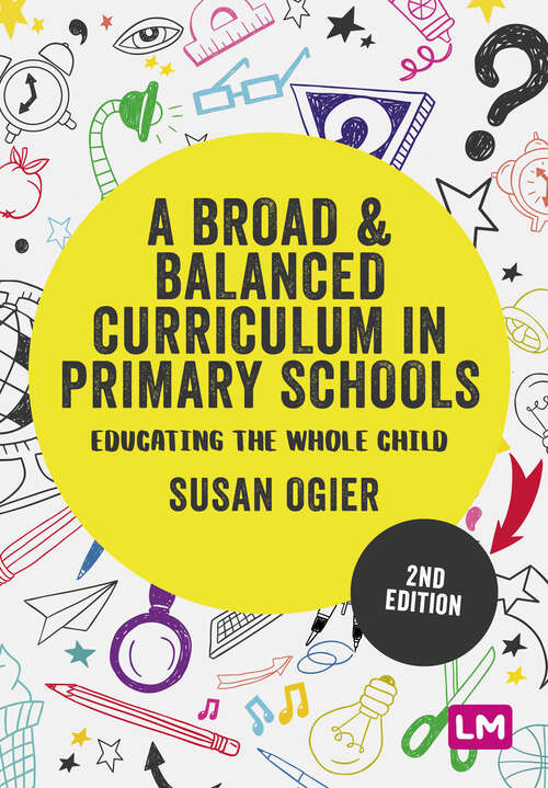 Book cover of A Broad and Balanced Curriculum in Primary Schools: Educating the whole child (Second Edition) (Exploring the Primary Curriculum)