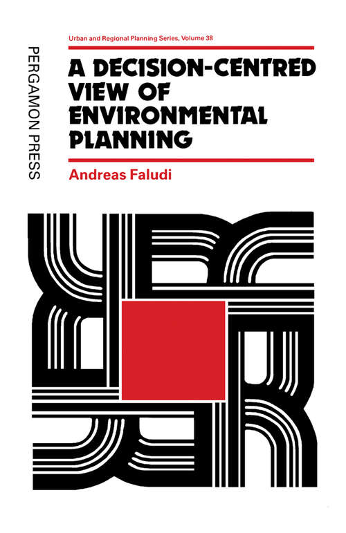 Book cover of A Decision-centred View of Environmental Planning (Urban and Regional Planning Series: Volume 38)