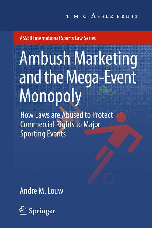 Book cover of Ambush Marketing & the Mega-Event Monopoly: How Laws are Abused to Protect Commercial Rights to Major Sporting Events (2012) (ASSER International Sports Law Series)