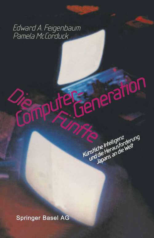 Book cover of Die Fünfte Computer-Generation: Künstliche Intelligenz und die Herausforderung Japans an die Welt (1984)