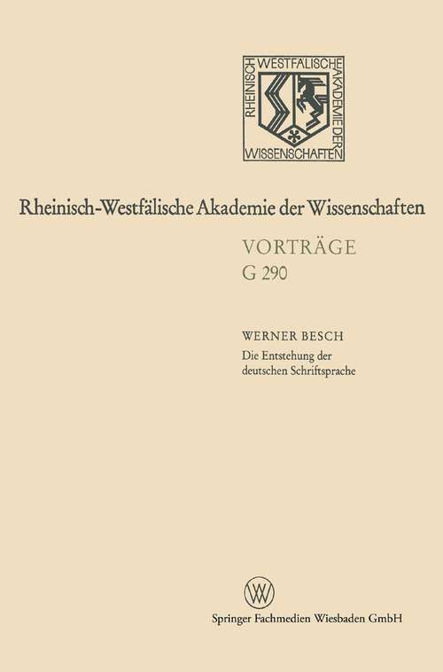 Book cover of Die Entstehung der deutschen Schriftsprache: Bisherige Erklärungsmodelle — neuester Forschungsstand (1987) (Nordrhein-Westfälische Akademie der Wissenschaften #290)