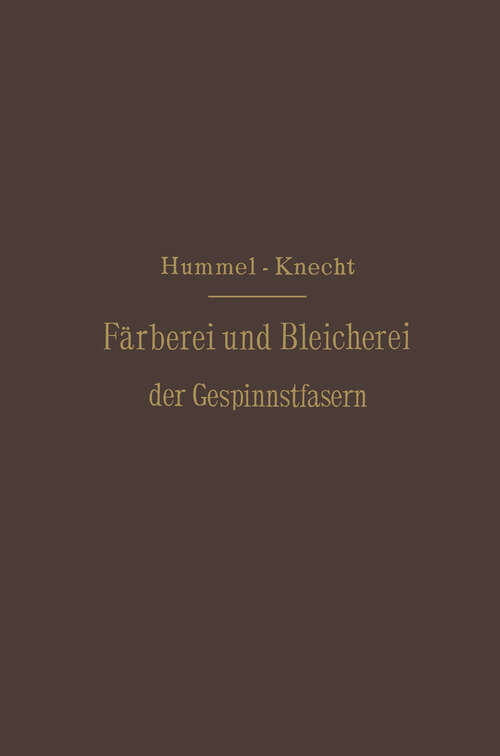 Book cover of Die Färberei und Bleicherei der Gespinnstfasern: Deutsche Bearbeitung (1888)