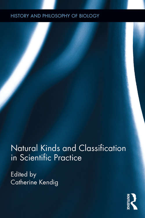 Book cover of Natural Kinds and Classification in Scientific Practice (History and Philosophy of Biology)