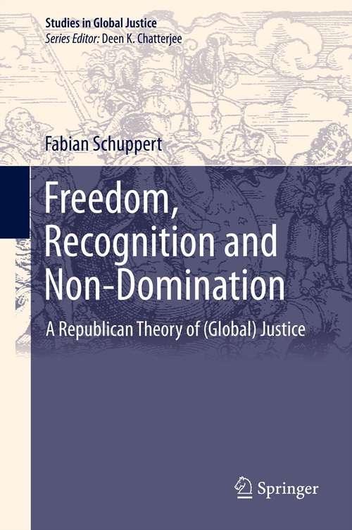 Book cover of Freedom, Recognition and Non-Domination: A Republican Theory of (Global) Justice (2014) (Studies in Global Justice #12)