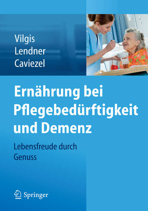 Book cover of Ernährung bei Pflegebedürftigkeit und Demenz: Lebensfreude durch Genuss (2015)