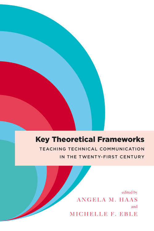 Book cover of Key Theoretical Frameworks: Teaching Technical Communication in the Twenty-First Century