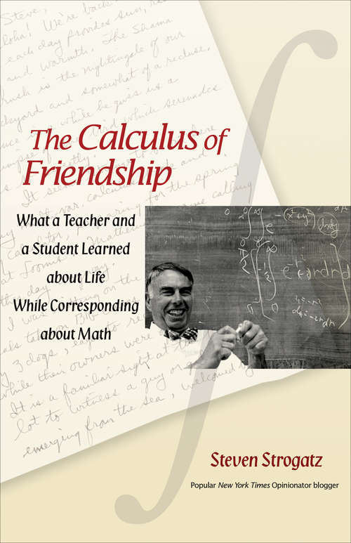 Book cover of The Calculus of Friendship: What a Teacher and a Student Learned about Life while Corresponding about Math