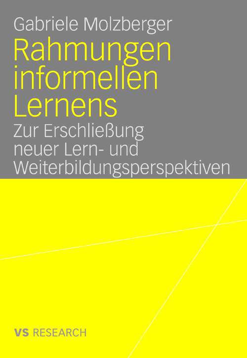 Book cover of Rahmungen informellen Lernens: Zur Erschließung neuer Lern- und Weiterbildungsperspektiven (2008)