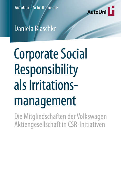 Book cover of Corporate Social Responsibility als Irritationsmanagement: Die Mitgliedschaften der Volkswagen Aktiengesellschaft in CSR-Initiativen (1. Aufl. 2020) (AutoUni – Schriftenreihe #146)