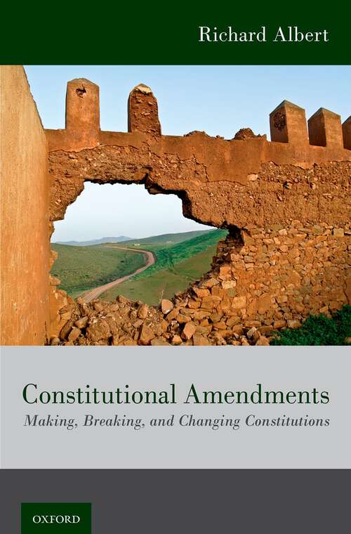 Book cover of Constitutional Amendments: Making, Breaking, and Changing Constitutions