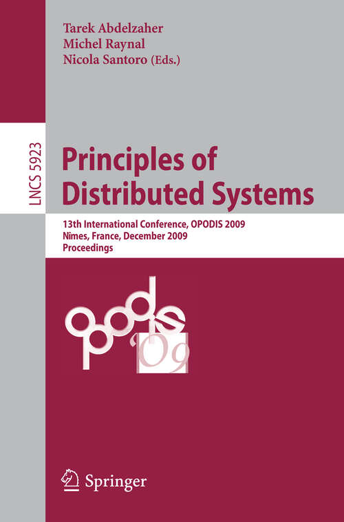 Book cover of Principles of Distributed Systems: 13th International Conference, OPODIS 2009, Nîmes, France, December 15-18, 2009. Proceedings (2009) (Lecture Notes in Computer Science #5923)