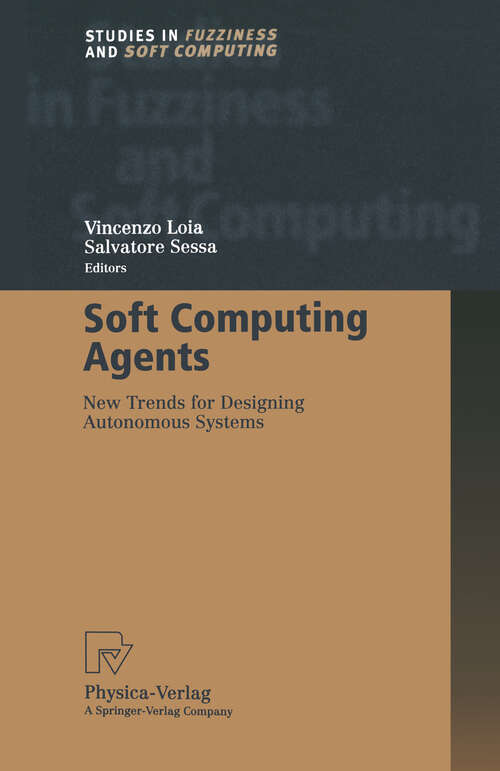 Book cover of Soft Computing Agents: New Trends for Designing Autonomous Systems (2001) (Studies in Fuzziness and Soft Computing #75)