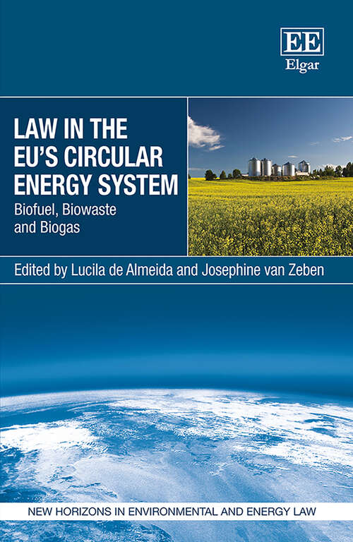 Book cover of Law in the EU's Circular Energy System: Biofuel, Biowaste and Biogas (New Horizons in Environmental and Energy Law series)