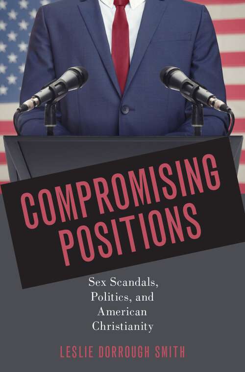 Book cover of Compromising Positions: Sex Scandals, Politics, and American Christianity
