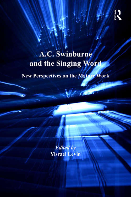 Book cover of A.C. Swinburne and the Singing Word: New Perspectives on the Mature Work