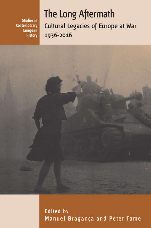 Book cover of The Long Aftermath: Cultural Legacies of Europe at War, 1936-2016 (Contemporary European History #17)