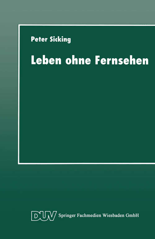 Book cover of Leben ohne Fernsehen: Eine qualitative Nichtfernseherstudie (1998) (DUV Sozialwissenschaft #1)