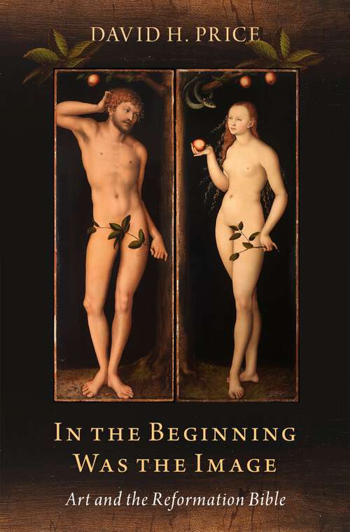 Book cover of In the Beginning Was the Image: Art and the Reformation Bible