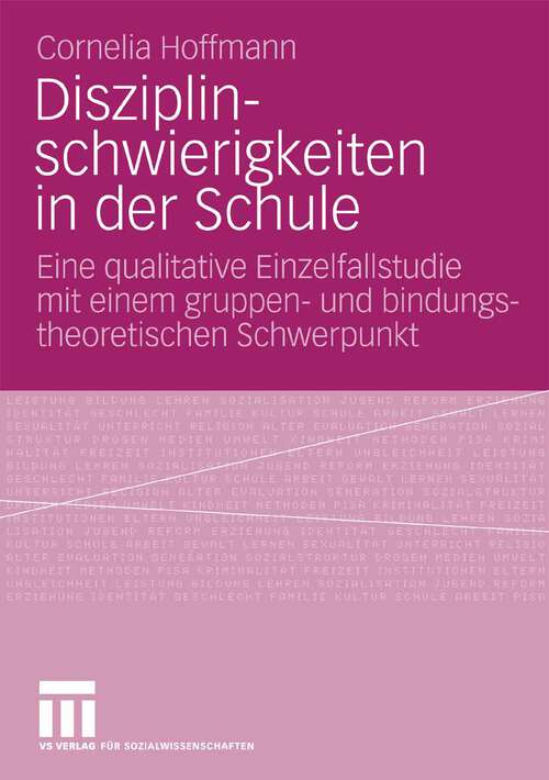 Book cover of Disziplinschwierigkeiten in der Schule: Eine qualitative Einzelfallstudie mit einem gruppen- und bindungstheoretischen Schwerpunkt (2009)