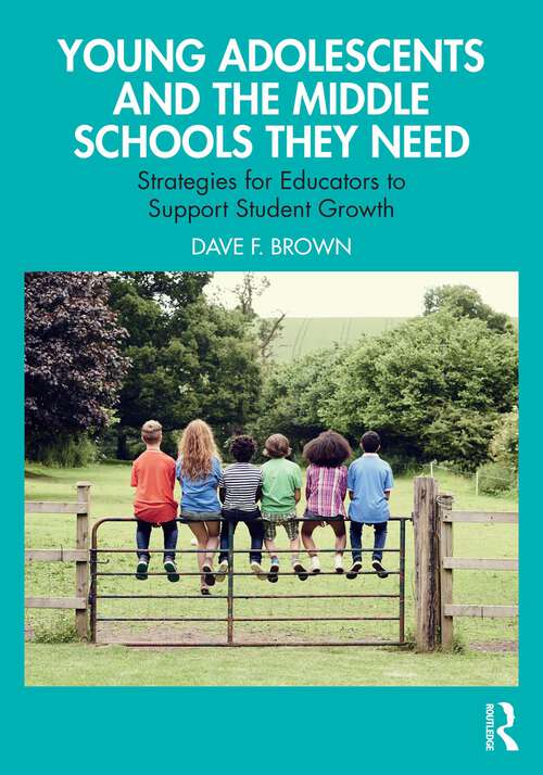 Book cover of Young Adolescents and the Middle Schools They Need: Strategies for Educators to Support Student Growth