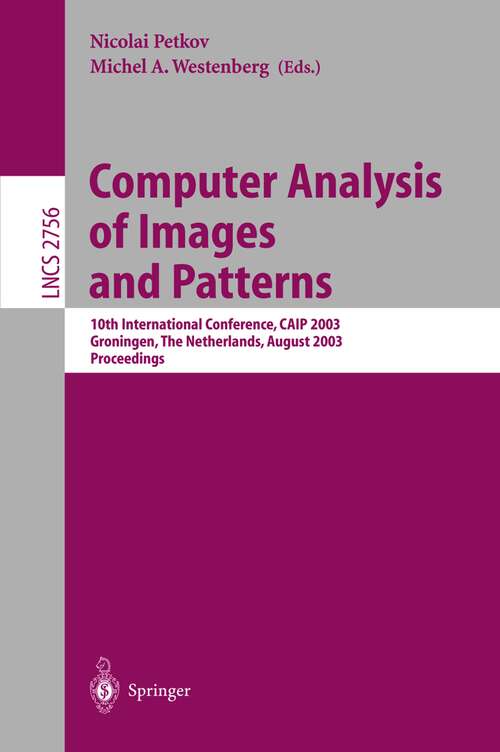 Book cover of Computer Analysis of Images and Patterns: 10th International Conference, CAIP 2003, Groningen, The Netherlands, August 25-27, 2003, Proceedings (2003) (Lecture Notes in Computer Science #2756)