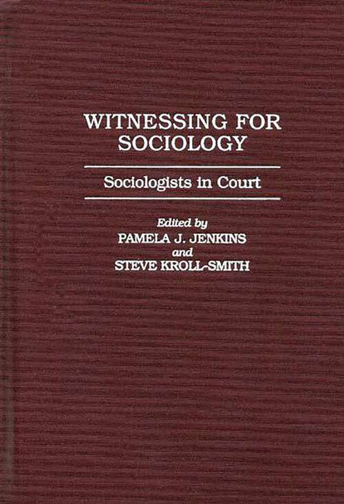 Book cover of Witnessing for Sociology: Sociologists in Court (Non-ser.)