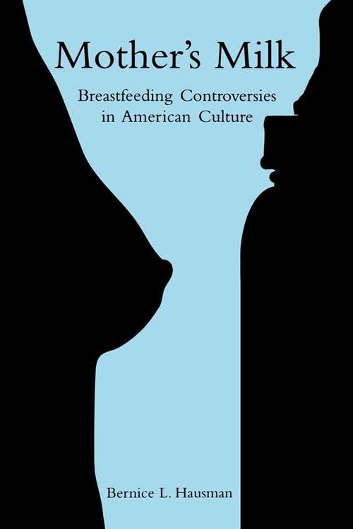 Book cover of Mother's Milk: Breastfeeding Controversies in American Culture