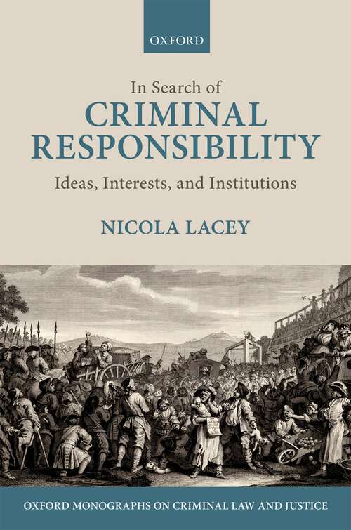 Book cover of In Search of Criminal Responsibility: Ideas, Interests, and Institutions (Oxford Monographs on Criminal Law and Justice)