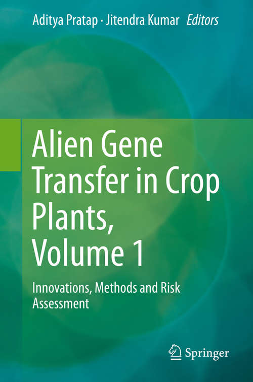 Book cover of Alien Gene Transfer in Crop Plants, Volume 1: Innovations, Methods and Risk Assessment (2014)